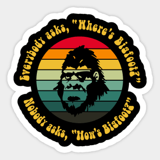 Funny Sasquatch Everybody Asks Where's Bigfoot Sticker